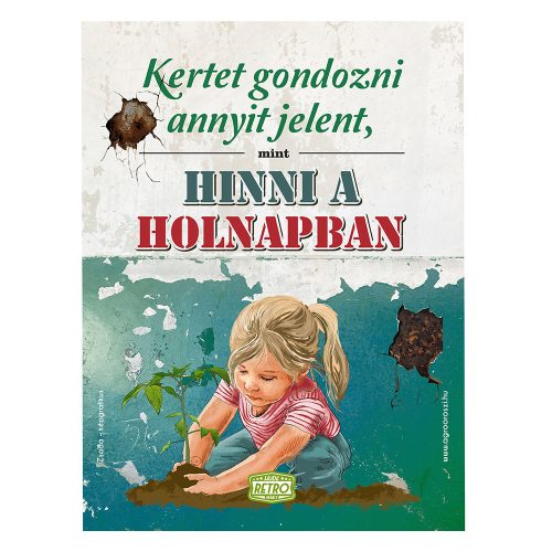 Retro fémtábla - Kertet gondozni annyit jelent, mint hinni a holnapban - A3 - 30x40 cm - PREMIUM