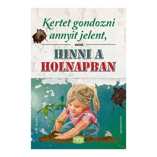 Retro fémtábla - Kertet gondozni annyit jelent, mint hinni a holnapban - A4 - 20x30 cm