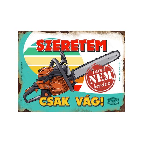 Retro fémtábla - Szeretem, mert nem kérdez, csak vág, láncfűrész - A5 - 15x20 cm