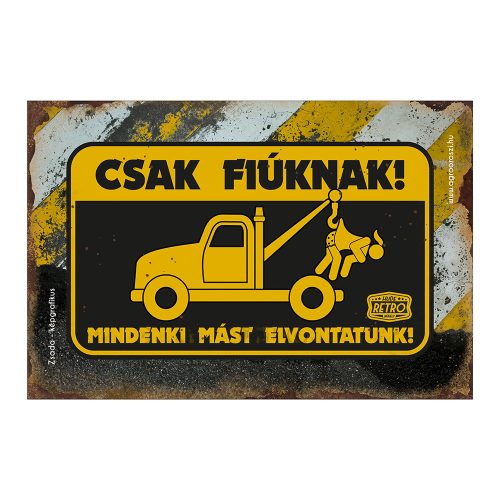 Retro fémtábla - Csak fiúknak, mindenki mást elvontatunk - A4 - 20x30 cm - PREMIUM