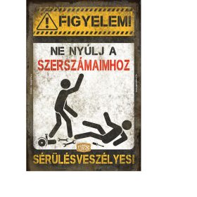   Retro fémtábla - Figyelem! Ne nyúlj a szerszámaimhoz! Sérülésveszélyes!  - kék - A4 -20x30 cm