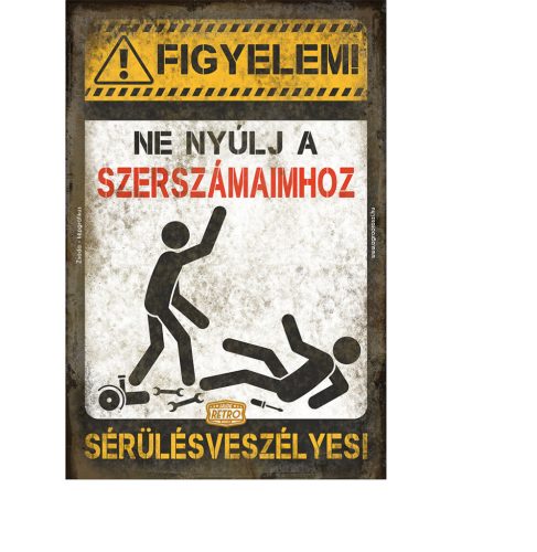 Retro fémtábla - Figyelem! Ne nyúlj a szerszámaimhoz! Sérülésveszélyes! - A4 -20x30 cm - PREMIUM