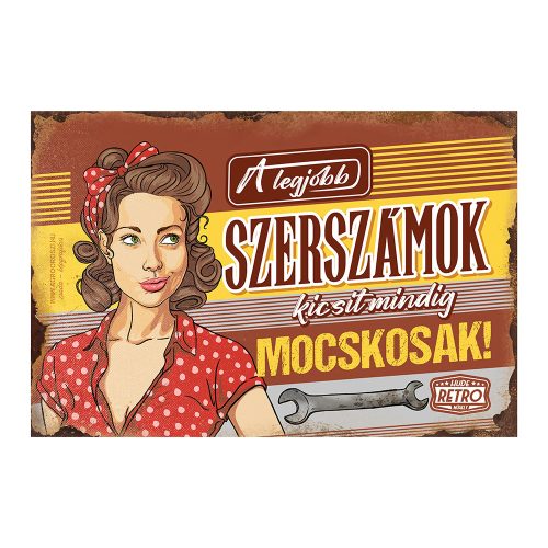 Retro fémtábla - A legjobb szerszámok néha kicsit mocskosak - bordó - A4 -20x30 cm - PREMIUM