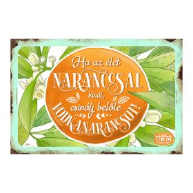 Retro fémtábla - Ha az élet naranccsal kínál, csinálj belőle vodkanarancsot - A4 - 20x30 cm - PREMIUM